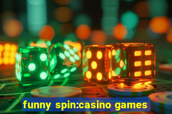 funny spin:casino games